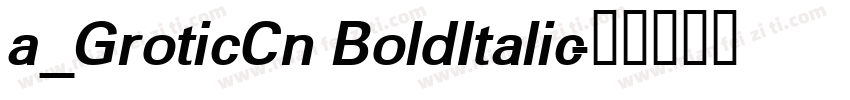 a_GroticCn BoldItalic字体转换